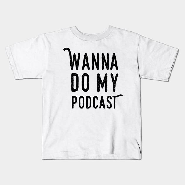 Wanna Do My Podcast Kids T-Shirt by MinimalFun